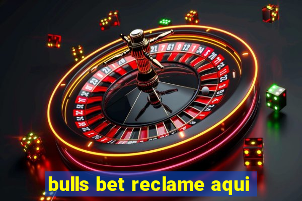 bulls bet reclame aqui